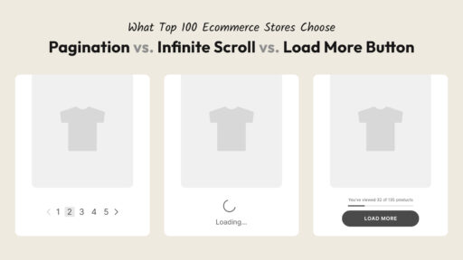 Top 100 stores Pagination vs. Infinite Scroll vs. Load More Button